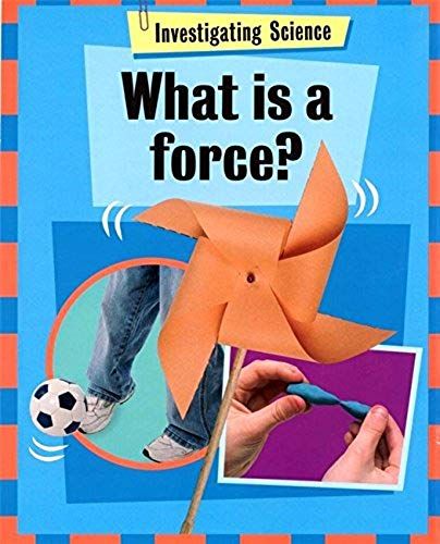What Is A Force? (Investigating Science)