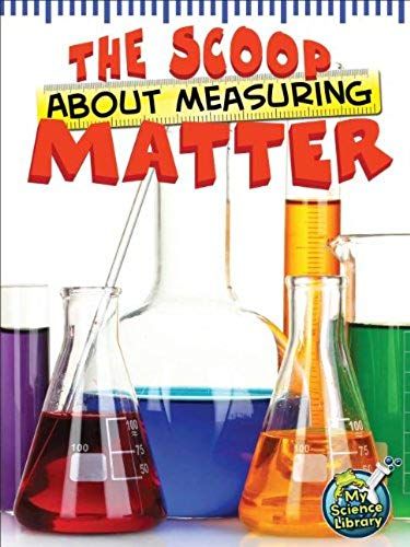 The Scoop About Measuring Matter (My Science Library)