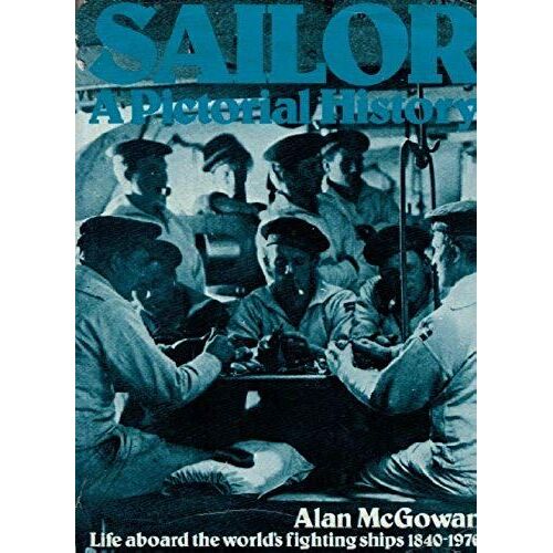 Sailor: A Pictorial History Of Life Aboard The World's Fighting Ships, 1840-1976