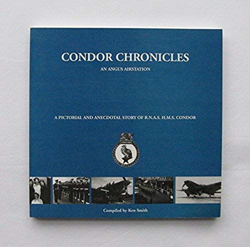 Condor Chronicles: Pictorial And Anecdotal Story Of R.N.A.S. H.M.S.Condor