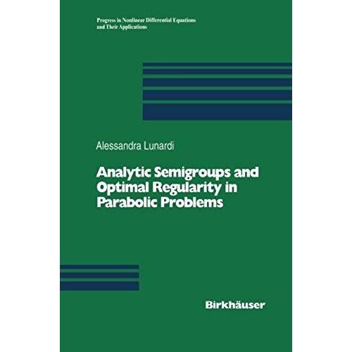 Analytic Semigroups And Optimal Regularity In Parabolic Problems