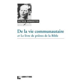 De La Vie Communautaire Et Le Livre De Prières De La Bible - Suivis De Le Christ Dans Les Psaumes Et Méditation Sur Le Psaume 19