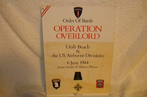 Operation Overlord: Utah Beach & The U S Airborne Divisions 6 June 1944 (Order Of Battle, 4)