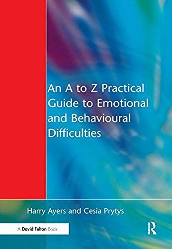 An A To Z Practical Guide To Emotional And Behavioural Difficulties