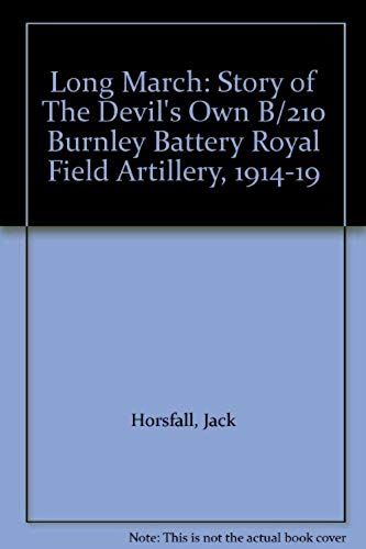 Long March: Story Of "The Devil's Own" B/210 Burnley Battery Royal Field Artillery, 1914-19