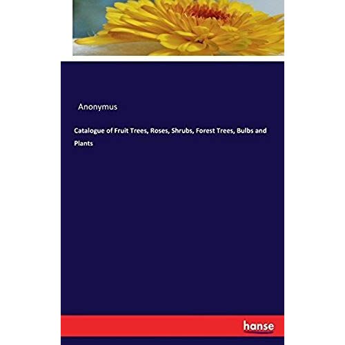 Catalogue Of Fruit Trees, Roses, Shrubs, Forest Trees, Bulbs And Plants