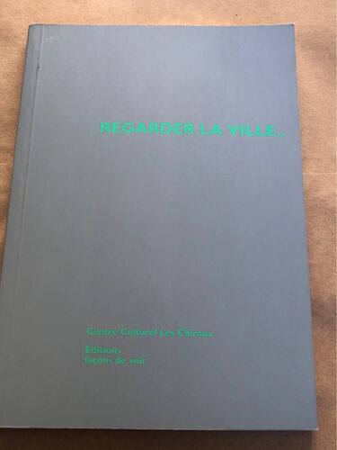 Regarder La Ville - [Expositions] Première Biennale De Photographie Et Des Arts Visuels, Liège - Octobre 1997