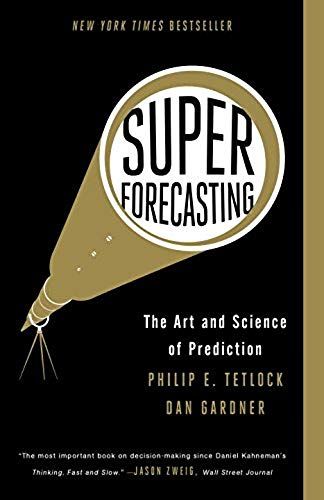 Superforecasting: The Art And Science Of Prediction