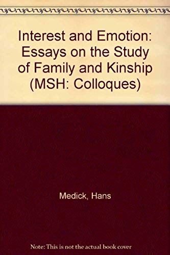 Interest And Emotion: Essays On The Study Of Family And Kinship (Msh: Colloques)