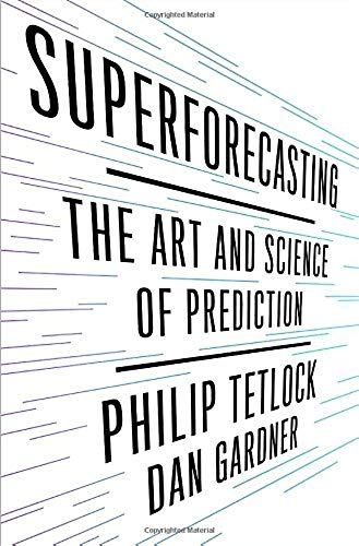 Superforecasting: The Art And Science Of Prediction