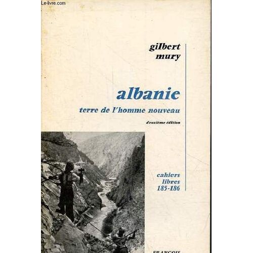 Albanie Terre De L Homme Nouveau - 2e Édition Mise À Jour Et Corrigée - Collection Cahiers Libres N°185-186.