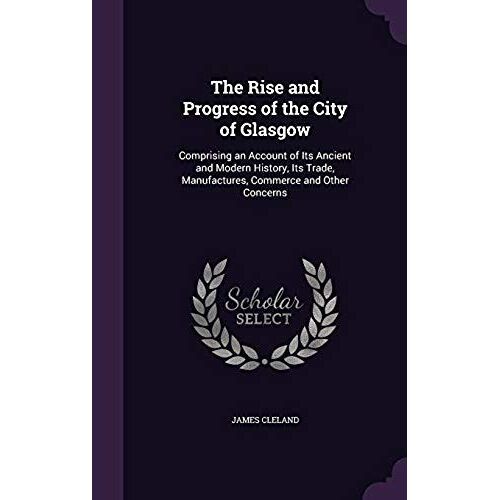 The Rise And Progress Of The City Of Glasgow
