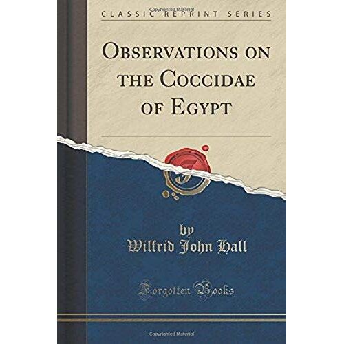 Hall, W: Observations On The Coccidae Of Egypt (Classic Repr
