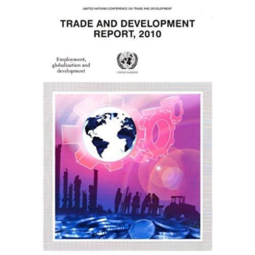 Trade And Development Report 2010: Report By The Secretariat Of The United Nations Conference On Trade And Development