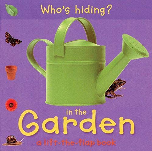 Who's Hiding? In The Garden: A Lift-The-Flap Book (Who's Hiding? Books)