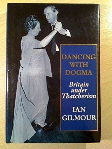 Dancing With Dogma: Britain Under Thatcherism : Thatcherite Britain In The Eighties