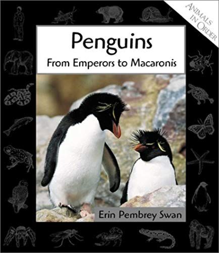 Penguins: From Emperors To Macaronis (Animals In Order)