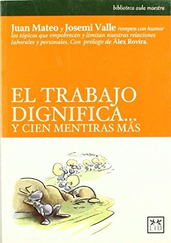 El Trabajo Dignifica...Y 100 Mentiras Más