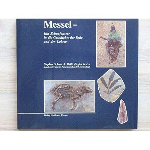 Messel: Ein Schaufenster In Die Geschichte Der Erde Und Des Lebens (Seckenberg-Buch)