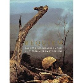 Requiem. Par Les Photographes Morts Au Viet-Nam Et En Indochine