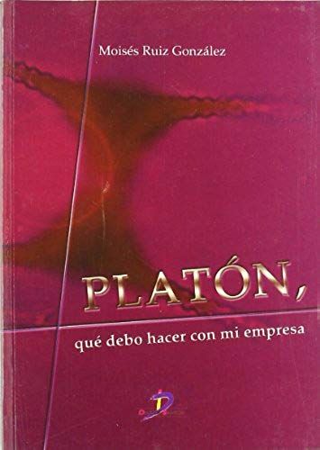 Ruiz González, M: Platón, Qué Debo Hacer En Mi Empresa