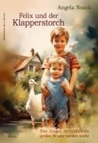 Felix Und Der Klapperstorch - Vom Jungen, Der Endlich Ein Großer Bruder Werden Wollte - Bilderbuch Ab 3 Jahren