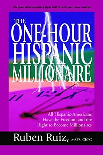 One-Hour Hispanic Millionaire: All Hispanic-Americans Have The Freedom And The Right To Become Millionaires (Hardcover)