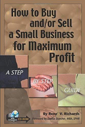How To Buy And/Or Sell A Small Business For Maximum Profit: A Step-By-Step Guide