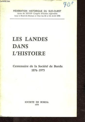 Les Landes Dans L Histoire - Centenaire De La Société Borda 1876-1975 - Fédération Historique Du Sud-Ouest, Actes Du Xxviiie Congrès D Études Régionales.