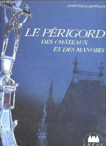 Le Périgord Des Chateaux Et Des Manoirs - Collection Bibliothèque Du Patrimoine.