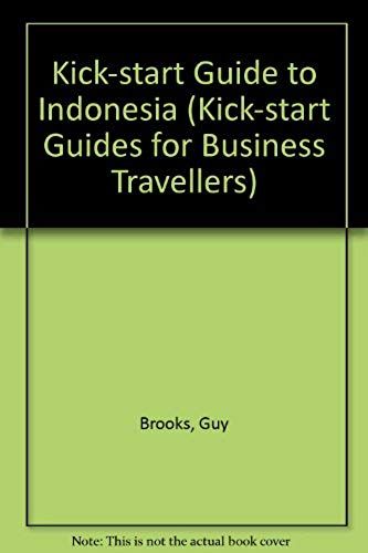 Kick-Start Guide To Indonesia (Kick-Start Guides For Business Travellers)