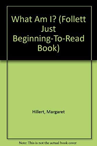 What Am I? (A Follett Just Beginning-To-Read Book)