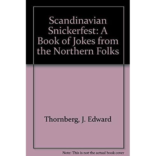 Scandinavian Snickerfest: A Book Of Jokes From The Northern Folks