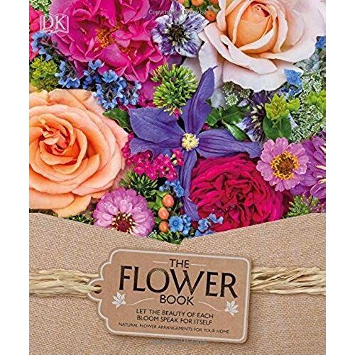 The Flower Book: Let The Beauty Of Each Bloom Speak For Itself