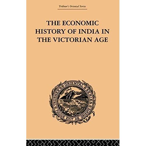 Dutt, R: The Economic History Of India In The Victorian Age