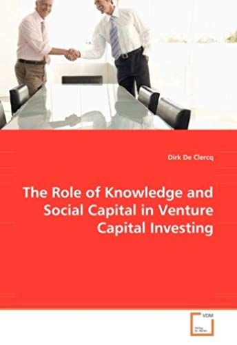The Role Of Knowledge And Social Capital In Venture Capital Investing