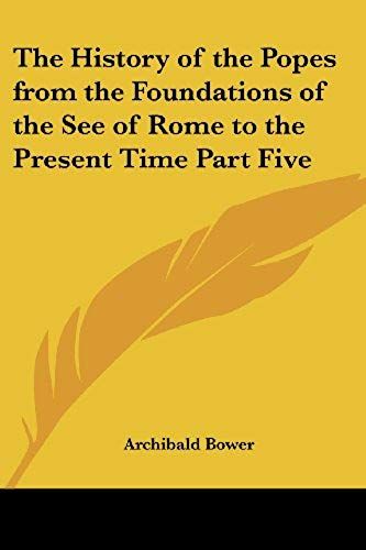 The History Of The Popes From The Foundations Of The See Of Rome To The Present Time Part Five