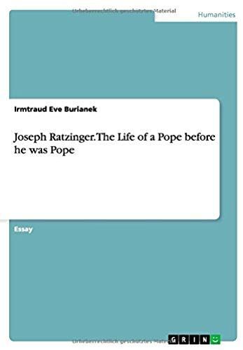 Joseph Ratzinger. The Life Of A Pope Before He Was Pope
