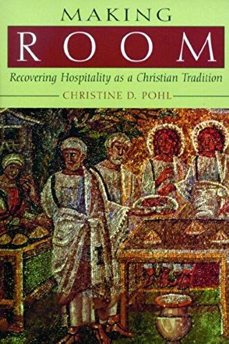 Making Room: Recovering Hospitality As A Christian Tradition