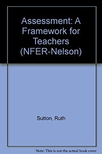 Assessment: A Framework For Teachers (Nfer-Nelson)