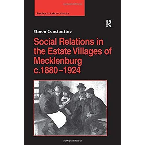 Social Relations In The Estate Villages Of Mecklenburg C.1880-1924 (Studies In Labour History)