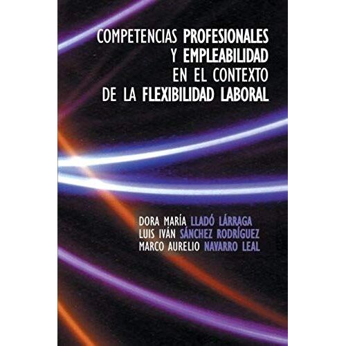 Competencias Profesionales Y Empleabilidad En El Contexto De La Flexibilidad Laboral