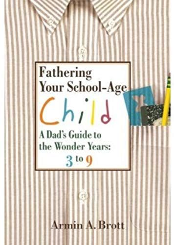 Fathering Your School-Age Child: A Dad's Guide To The Wonder Years - Three To Nine Year Olds (Paperback) - Common