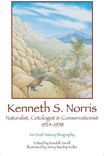 Kenneth S. Norris, Naturalist, Cetologist And Conservationist, 1924-1998: An Oral History Biography
