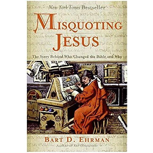 Misquoting Jesus: The Story Behind Who Changed The Bible And Why