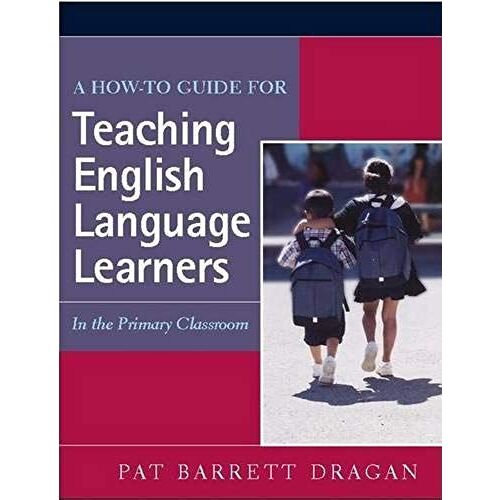 A How-To Guide For Teaching English Language Learners: In The Primary Classroom