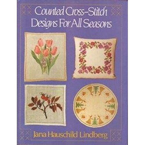 Counted Cross-Stitch Designs For All Seasons ([Scribner Needlecrafts Library])