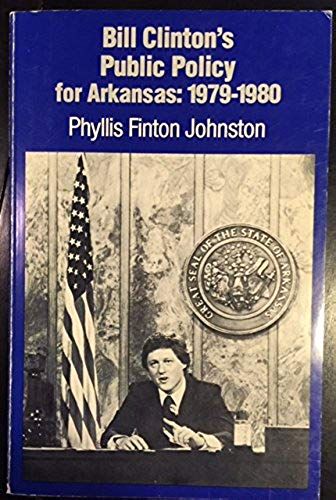 Bill Clinton's Public Policy For Arkansas: Nineteen Hundred And Seventy-Nine Thru Nineteen Hundred And Eighty