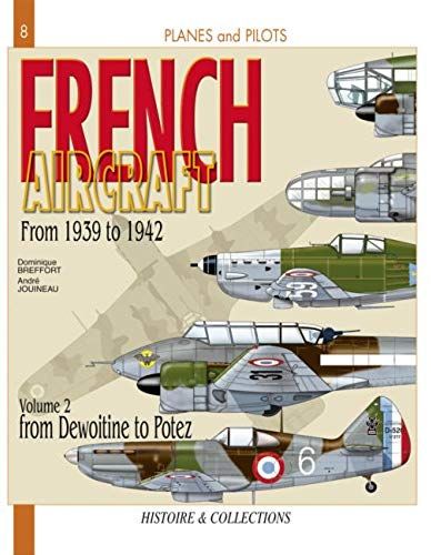French Aircraft, Vol. 2: From 1939 To 1942, Dewoitine To Potez (Planes And Pilots)