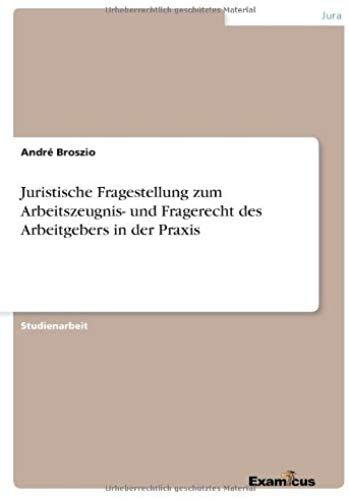 Juristische Fragestellung Zum Arbeitszeugnis- Und Fragerecht Des Arbeitgebers In Der Praxis